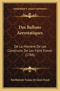 portada Des Ballons Aerostatiques: De La Maniere De Les Construire, De Les Faire Elever (1784) (en Francés)