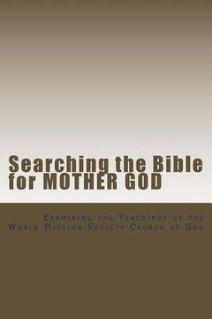 portada Searching the Bible for Mother God: Examining the Teachings of the World Mission Society Church of God (en Inglés)