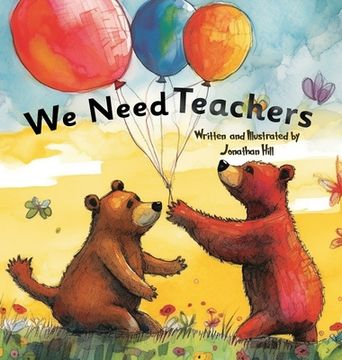 portada We Need Teachers: Teachers Appreciation Gifts Celebrate Your Tutor, Coach, Mentor with this Heartfelt Picture Book!