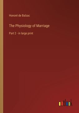 portada The Physiology of Marriage: Part 2 - in large print (en Inglés)
