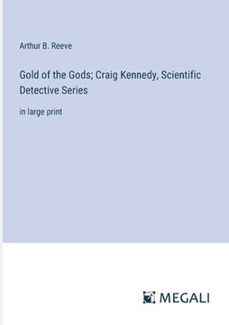 portada Gold of the Gods; Craig Kennedy, Scientific Detective Series: in large print (in English)