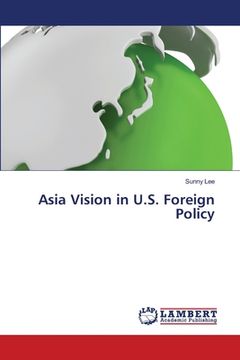 portada Asia Vision in U.S. Foreign Policy (in English)