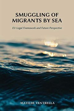 portada Smuggling of Migrants by Sea: Eu Legal Framework and Future Perspective (en Inglés)