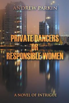 portada Private Dancers or Responsible Women: A Novel of Intrigue