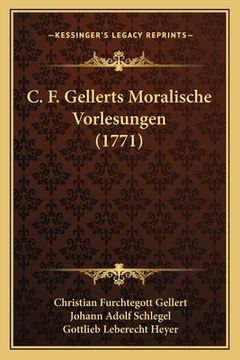 portada C. F. Gellerts Moralische Vorlesungen (1771) (en Alemán)