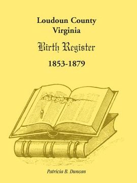 portada loudoun county, virginia birth register 1853-1879 (en Inglés)