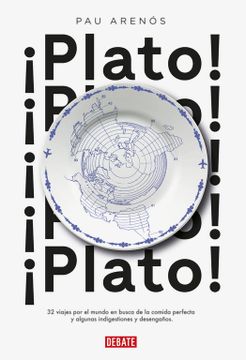 portada Plato! 32 Viajes por el Mundo en Busca de la Comida Perfecta y Algunas Indigestiones y Desengaños (in Spanish)