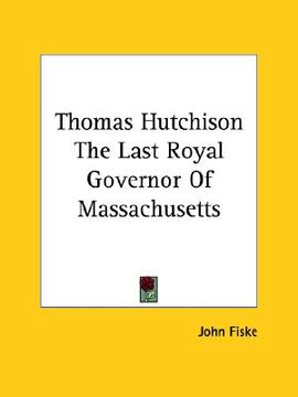 portada thomas hutchison the last royal governor of massachusetts (en Inglés)