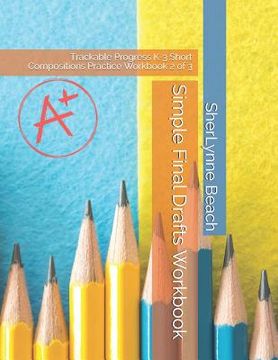 portada Simple Final Drafts Workbook: Trackable Progress K-3 Short Compositions Practice Workbook 2 of 3