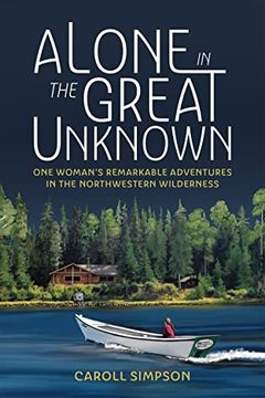portada Alone in the Great Unknown: One Woman’S Remarkable Adventures in the Northwestern Wilderness (en Inglés)