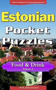 portada Estonian Pocket Puzzles - Food & Drink - Volume 4: A Collection of Puzzles and Quizzes to Aid Your Language Learning (en Estonia)