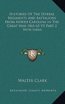 portada histories of the several regiments and battalions from north carolina in the great war 1861-65 v5 part 2: with index