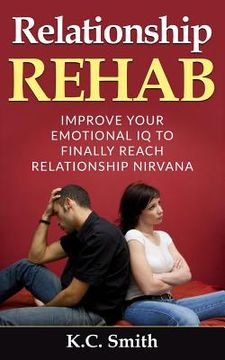 portada Relationship Rehab: Improve Your Emotional IQ To Finally Reach Relationship Nirvana (en Inglés)