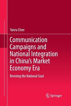 portada Communication Campaigns and National Integration in China's Market Economy Era: Reviving the National Soul