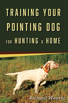 portada Training Your Pointing Dog: For Hunting & Home (en Inglés)