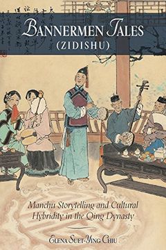portada Bannermen Tales (Zidishu): Manchu Storytelling and Cultural Hybridity in the Qing Dynasty (Harvard-Yenching Institute Monograph Series) (en Inglés)