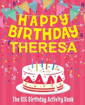 portada Happy Birthday Theresa - The Big Birthday Activity Book: Personalized Children's Activity Book (en Inglés)