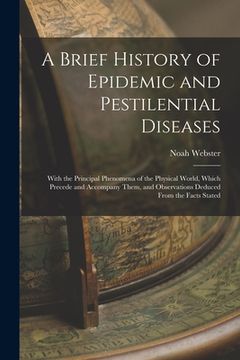 portada A Brief History of Epidemic and Pestilential Diseases: With the Principal Phenomena of the Physical World, Which Precede and Accompany Them, and Obser (in English)