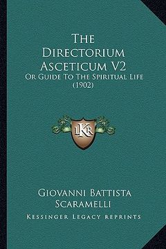portada the directorium asceticum v2 the directorium asceticum v2: or guide to the spiritual life (1902) or guide to the spiritual life (1902) (en Inglés)