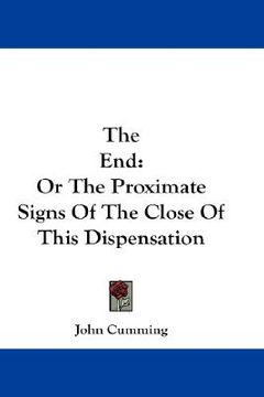portada the end: or the proximate signs of the close of this dispensation (in English)