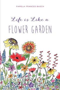 portada Life is Like a Flower Garden (en Inglés)