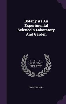 portada Botany As An Experimental ScienceIn Laboratory And Garden