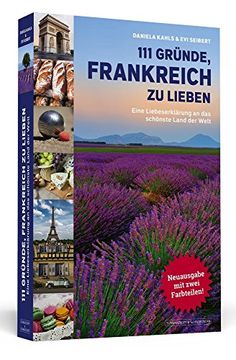 portada 111 Gründe, Frankreich zu Lieben: Eine Liebeserklärung an das Schönste Land der Welt. Erweiterte Neuausgabe (in German)