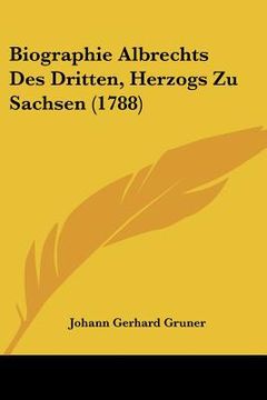 portada biographie albrechts des dritten, herzogs zu sachsen (1788) (in English)