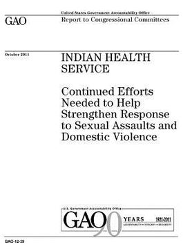 portada Indian Health Service: continued efforts needed to help strengthen response to sexual assaults and domestic violence: report to congressional (in English)