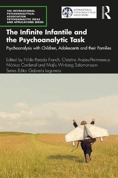 portada The Infinite Infantile and the Psychoanalytic Task: Psychoanalysis With Children, Adolescents and Their Families (The International Psychoanalytical. Psychoanalytic Ideas and Applications Series) (en Inglés)