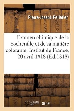 portada Examen chimique de la cochenille et de sa matière colorante. Institut de France, 20 avril 1818 (in French)