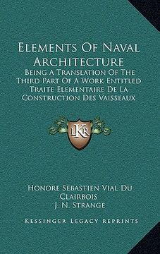 portada elements of naval architecture: being a translation of the third part of a work entitled traite elementaire de la construction des vaisseaux (1846) (en Inglés)