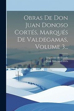 portada Obras de don Juan Donoso Cortés, Marqués de Valdegamas, Volume 3. (in Spanish)