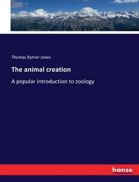 portada The animal creation: A popular introduction to zoology (en Inglés)
