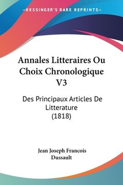 portada Annales Litteraires Ou Choix Chronologique V3: Des Principaux Articles De Litterature (1818) (en Francés)