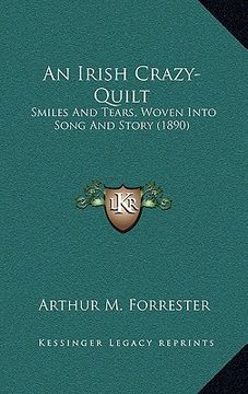 portada an irish crazy-quilt: smiles and tears, woven into song and story (1890)