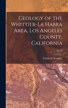 portada Geology of the Whittier-La Habra Area, Los Angeles County, California; No.18 (en Inglés)