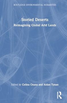 portada Storied Deserts: Reimagining Global Arid Lands (Routledge Environmental Humanities) (en Inglés)