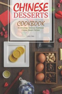 portada Chinese Desserts Cookbook: 30 Amazingly Delicious Traditional Chinese Dessert Recipes