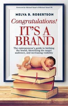 portada Congratulations! It's a Brand.: The entrepreneur's guide to birthing the brand, identifying the target audience, and increasing visibility (en Inglés)