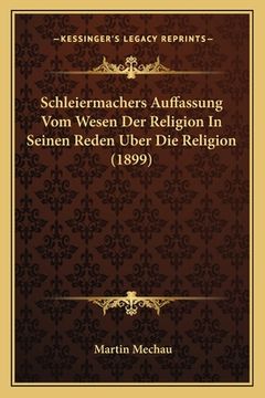 portada Schleiermachers Auffassung Vom Wesen Der Religion In Seinen Reden Uber Die Religion (1899) (en Alemán)