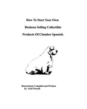 portada how to start your own business selling collectible products of clumber spaniels (in English)