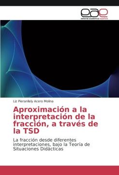 portada Aproximación a la interpretación de la fracción, a través de la TSD: La fracción desde diferentes interpretaciones, bajo la Teoría de Situaciones Didácticas (Spanish Edition)