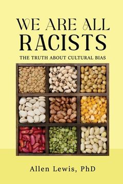 portada We are All Racists: The Truth about Cultural Bias (en Inglés)