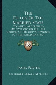portada the duties of the married state: to which are prefixed observations on the true ground of the duty of parents to their children (1843)