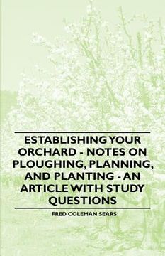 portada establishing your orchard - notes on ploughing, planning, and planting - an article with study questions (en Inglés)