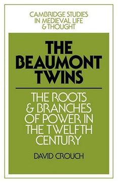 portada The Beaumont Twins: The Roots and Branches of Power in the Twelfth Century (Cambridge Studies in Medieval Life and Thought: Fourth Series) (in English)