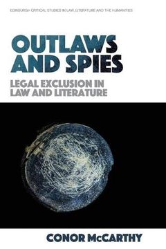 portada Outlaws and Spies: Legal Exclusion in law and Literature (Edinburgh Critical Studies in Law, Literature and the Humanities) (en Inglés)