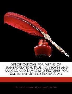 portada specifications for means of transportation, paulins, stoves and ranges, and lamps and fixtures for use in the united states army (en Inglés)