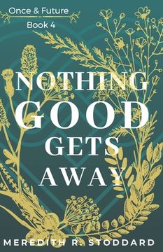 portada Nothing Good Gets Away: Once & Future Book 4 (en Inglés)